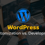 WordPress Customization vs. Development